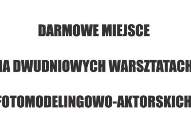 UWAGA! DWA DARMOWE MIEJSCA NA DWUDNIOWYM KURSIE FOTOMODELINGOWO-AKTORSKIM